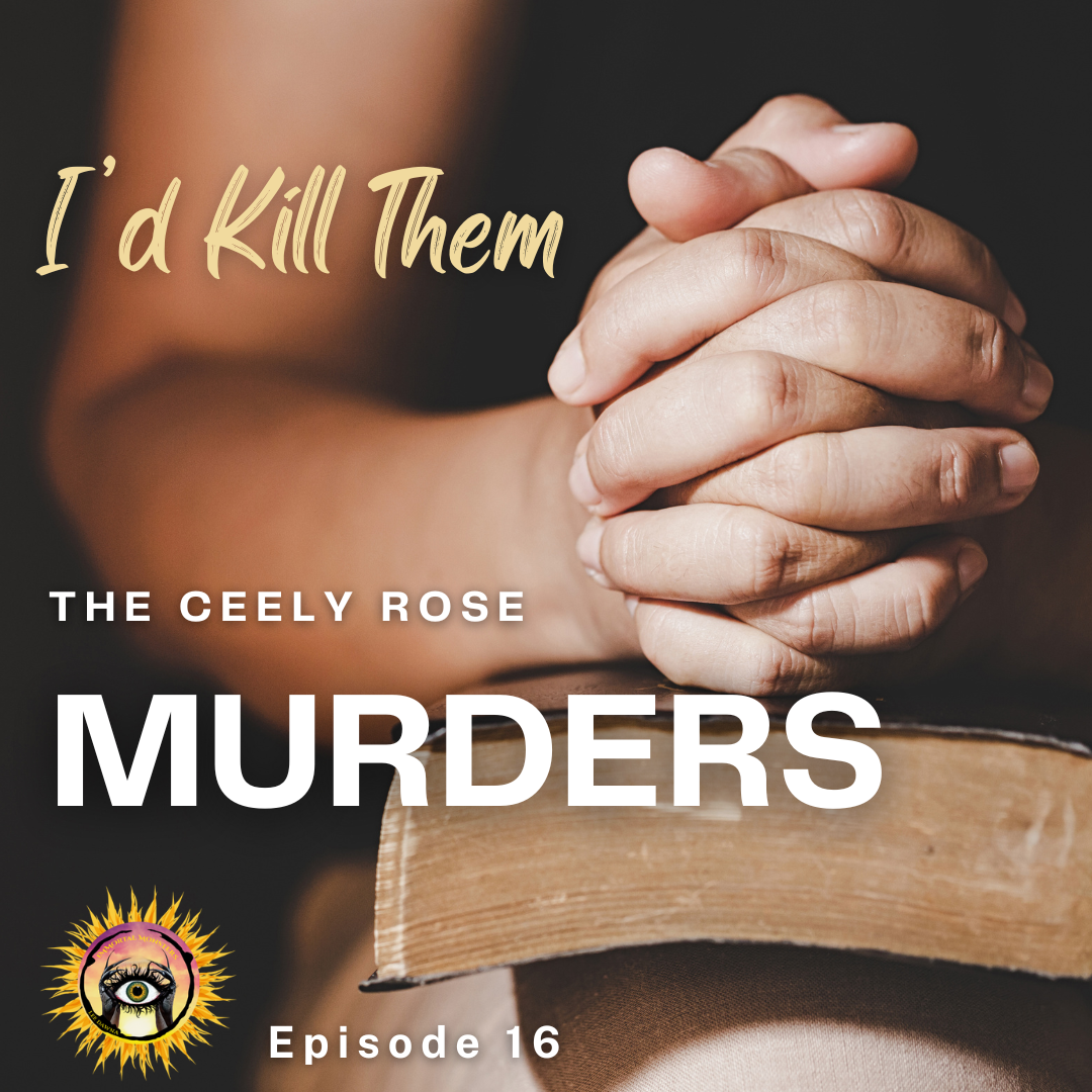Episode 16: I'd Kill Them - The Ceely Rose Murders